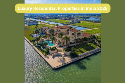 Luxury Residential Properties in India 2025