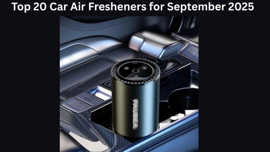 Top 20 Car Air Fresheners for September 2025